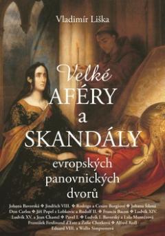 Kniha: Velké aféry a skandály evropských panovnických dvorů - 1. vydanie - Vladimír Liška