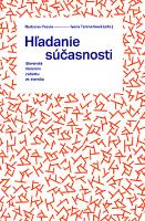 Kniha: Hľadanie súčasnosti - Slovenská literatúra začiatku 21. storočia - Radoslav Passia; Ivana Taranenková