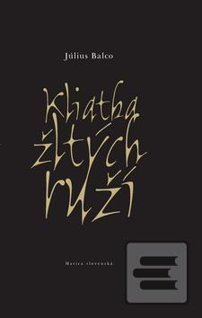 Kniha: Kliatba žltých ruží - Július Balco