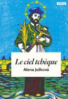 Kniha: Le ciel tchéque / České nebe (francouzsky) - Alena Ježková