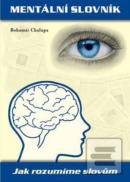Kniha: Mentální slovník - Jak rozumíme slovům - Bohumír Chalupa