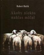 Kniha: Akoby niekto nahlas mlčal - Robert Bielik