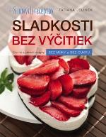 Kniha: Sladkosti bez výčitiek + 8 nových receptov - Chutné a zdravé recepty bez múky a bez cukru - Tatiana Jelínek
