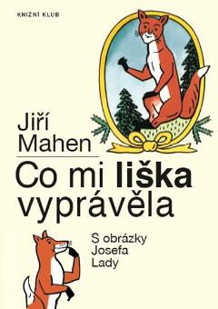 Kniha: Co mi liška vyprávěla - 9.vydání - S obrázky Josefa Lady - Jiří Mahen