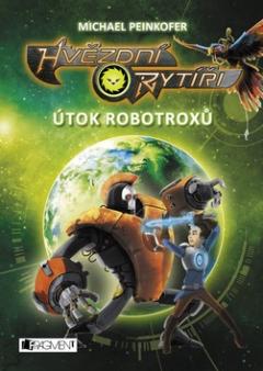 Kniha: Hvězdní rytíři Útok robotroxů - Michael Peinkofer