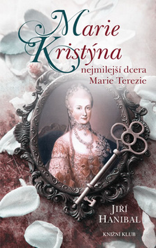 Kniha: Marie Kristina, nejmilejší dcera Marie T - Jiří Hanibal