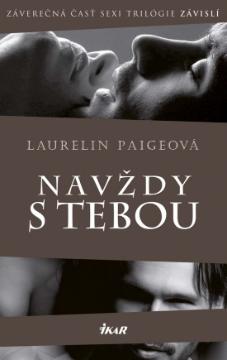 Kniha: Navždy s tebou - Záverečná časť sexi trilógie Závislí - Laurelin Paigeová
