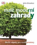 Kniha: Malé moderní zahrady - Skvělé nápady pro menší prostory - 2.vydání - Skvělé nápady pro menší prostory - John Brookes