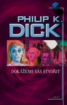 Kniha: Dokážeme vás stvořit - Philip K. Dick