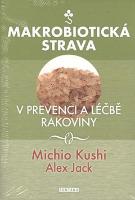 Kniha: Makrobiotická strava - V prevenci a léčbě rakoviny - Michio Kushi, Alex Jack