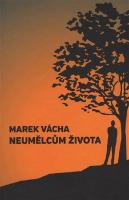 Kniha: Neumělcům života - Marek Vácha