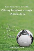 Kniha: Zákony fotbalové džungle - Novela 2012 - Felix Boom; Pavel Skramlík