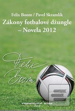 Kniha: Zákony fotbalové džungle - Novela 2012 - Felix Boom; Pavel Skramlík