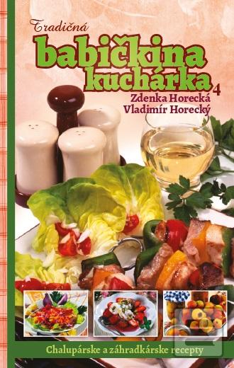 Kniha: Tradičná babičkina kuchárka 4 - Chalupárske a záhradkárske recepty - Zdenka Horecká, Vladimír Horecký