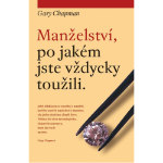 Kniha: Manželství, po jakém jste vždycky toužili - Gary Chapman