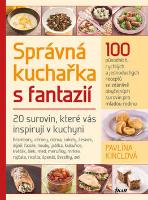Kniha: Správná kuchařka s fantazií - 20 surovin, které vás inspirují v kuchyni - Pavlína Kinclová; Martin Kincl