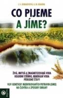 Kniha: Co pijeme a jíme? - Vliv geneticky modifikovaných potravin (GMO) na člověka a způsoby obrany - I.V. Jermakovová; G.M. Kibardin