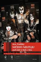Kniha: Ničeho nelituju - aneb Jak to bylo s Kiss - Ace Frehley
