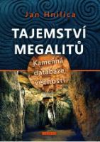 Kniha: Tajemství megalitů - Kamenná databáze věčnosti - Jan Hnilica