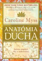 Kniha: Anatómia ducha - Sedem stupňov sila a uzdravenia - Caroline Myss