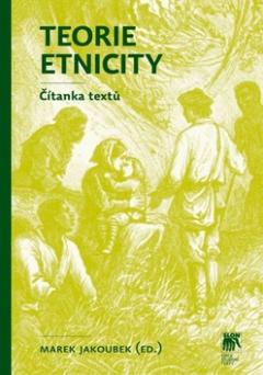 Kniha: Teorie etnicity - Čítanka textů - Marek Jakoubek