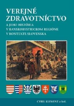 Kniha: Verejné zdravotníctvo - A jeho história v banskobystrickom regióne v kontexte Slovenska - Cyril Klement