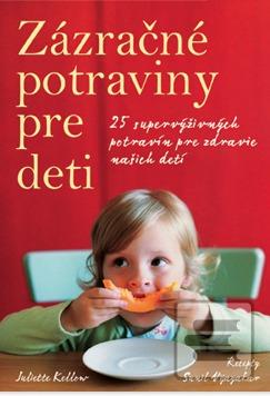 Kniha: Zázračné potraviny pre deti - 25 supervýživných potravín pre zdravie našich detí - Juliette Kellow