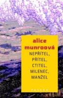 Kniha: Nepřítel, přítel, ctitel, milenec, manžel - Alice Munroová