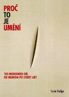 Kniha: Proč to je umění - 100 moderních děl od Muncha po street art - Susie Hodge