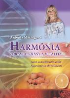 Kniha: Harmónia zdravia, krásy a vitality - voľné pokračovanie knihy Najedzte sa do štíhlosti - Antónia Mačingová