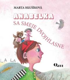 Kniha: Anabelka sa smeje dvojhlasne - Marta Hlušíková