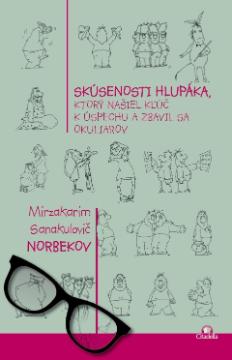Kniha: Skúsenosti hlupáka, ktorý našiel kľúč k úspechu a zbavi sa okuliarov - Mirzakarim Sanakulovič Norbekov