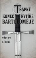 Kniha: Trapný konec rytíře Bartoloměje - Václav Erben