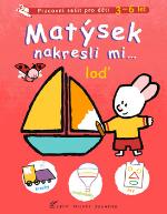 Kniha: Matýsek nakresli mi … loď - Pracovní sešit pro děti 3-6 let - Yves Got