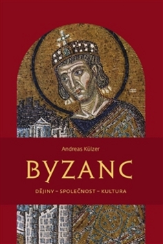 Kniha: Byzanc - Dějiny – společnost – kultura - Andreas Külzer