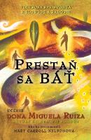 Kniha: Prestaň sa báť - Don Miguel Ruiz, Mary Caroll Nelson