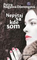 Kniha: Nepýtaj sa kde som - Petra Nagyová-Džerengová