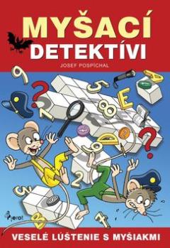 Kniha: Myšací detektívi - Veselé luštenie s myšiakmi - Josef Pospíchal
