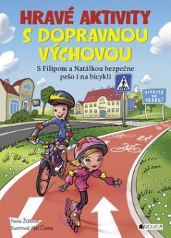 Kniha: Hravé aktivity s dopravnou výchovou - S Filpem a natálkou bezpečne pešo i na bicykli - Pavla Žižková