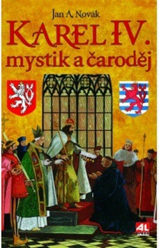 Kniha: Karel IV. mystik a čaroděj - Jan A. Novák