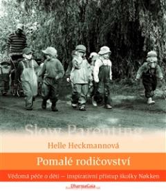 Kniha: Pomalé rodičovství - Vědomá péče o děti - inspirativní přístup školky Nokken - Helle Heckmannová