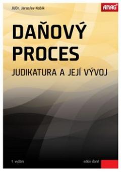 Kniha: Daňový proces - Judikatura a její vývoj - Jaroslav Kobík