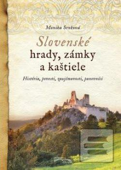 Kniha: Slovenské hrady, zámky a kaštiele - História, povesti, zaujímavosti, panovníci - Monika Srnková