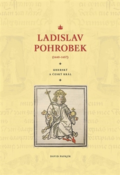 Kniha: Ladislav Pohrobek (1440–1457) - David Papajík