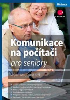 Kniha: Komunikace na počítači pro seniory - Mojmír Král; David Král