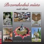 Kniha: Pozoruhodná místa naší vlasti - Jaroslav Kocourek; Marek Podhorský
