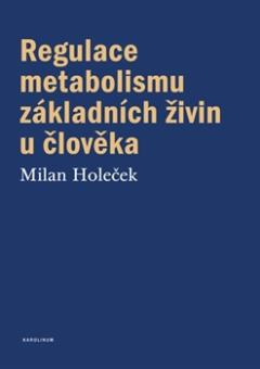 Kniha: Regulace metabolismu základních živin u člověka - Milan Holeček