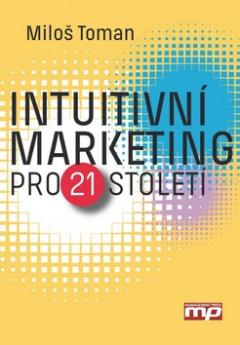 Kniha: Intuitivní marketing pro 21. století - Miloš Toman
