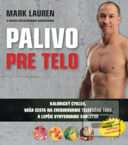 Kniha: Palivo pre telo - Kalorický cyklus, vaše cesta za zredukováním tělesného tuku... - 1. vydanie - Mark Lauren