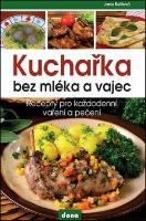 Kniha: Kuchařka bez mléka a vajec - Recepty pro každodenní vaření a pečení - Jana Buštová